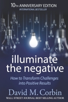 Illuminate the Negative: How to Transform Challenges into Positive Results 1548708852 Book Cover