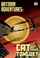 Batman Adventures: Cat Got Your Tongue? 1779510802 Book Cover