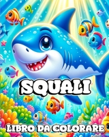 Squali Libro da Colorare: Un Viaggio dei Bambini attraverso l'Incredibile Mondo degli Squali e della Vita B0CPPD4C3M Book Cover