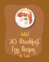 Hello! 365 Breakfast Egg Recipes: Best Breakfast Egg Cookbook Ever For Beginners [Book 1] B0851LS619 Book Cover