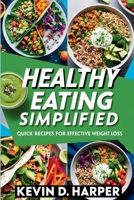 Healthy Eating Simplified: Quick Recipes for Effective Weight Loss B0DQPFRCWZ Book Cover