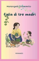 FIGLIA DI TRE MADRI (Italian Edition) B0DTYSZZQM Book Cover