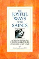 The Joyful Ways of the Saints: And What They Teach You About Kindness, Humility, Courage, and Love 0918477352 Book Cover