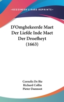 D'Omghekeerde Maet Der Liefde Inde Maet Der Droefheyt (1663) 110473558X Book Cover