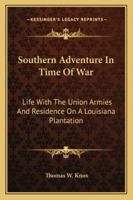 Southern Adventure In Time Of War: Life With The Union Armies And Residence On A Louisiana Plantation 1163306916 Book Cover