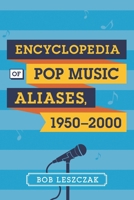 Encyclopedia of Pop Music Aliases, 1950-2000 1442240075 Book Cover