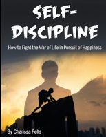 Self-Discipline: How to Fight the War of Life in Pursuit of Happiness B084Z3P9FJ Book Cover