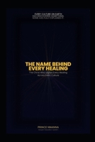 THE NAME BEHIND EVERY HEALING: The Christ Who Unifies Every Healing Across Every Culture B0GY41R2ZW Book Cover