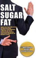 Salt Sugar Fat: Explore the Dark Side of the All-American Meal, America's Food Addiction, and Why We Get Fat by Understanding How the Food Giants Hooked Us on Mindless Eating 0615880738 Book Cover