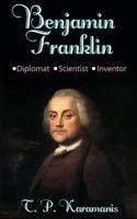 Benjamin Franklin: Diplomat, Scientist, Inventor 1535152028 Book Cover