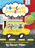 A Bus Can't Drive Empty: An Alphaballiteration Adventure B0F4M6SH1B Book Cover