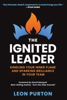 The Ignited Leader: Kindling Your Inner Flame and Sparking Brilliance in Your Team 1764042212 Book Cover