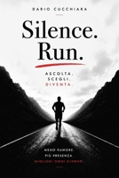 Silence. Run.: Ascolta. Scegli. Diventa. B0H2Z5KTJM Book Cover