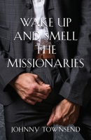 Wake Up and Smell the Missionaries B0BV2239WP Book Cover