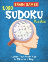 BRAIN GAMES 1,000 SUDOKU PUZZLES, Lower Your Brain Age in Minutes a Day: Huge Bargain Collection of 999+ Puzzles and Solutions, Easy, Medium to Hard ... Print - Sudoku Puzzle Books For Adults) 1651936617 Book Cover