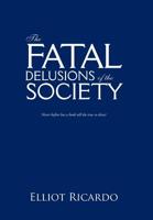 The Fatal Delusions of the Society 1491889217 Book Cover