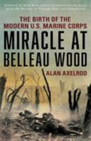 Miracle at Belleau Wood: The Birth of the Modern U.S. Marine Corps 1493032895 Book Cover