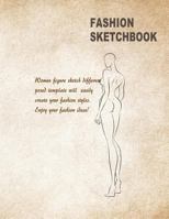 Fashion Sketchbook: Women Figure Sketch Different Posed Template Will Easily Create Your Fashion Styles (Fashion Sketch) 1983061565 Book Cover