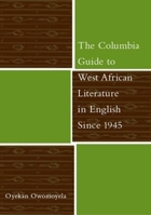 The Columbia Guide to West African Literature in English Since 1945 (The Columbia Guides to Literature Since 1945) 0231126867 Book Cover