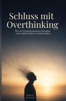 Schluss mit Overthinking: Wie du Gedankenkreisen beendest und endlich Ruhe im Kopf findest (German Edition) B0GZN76FJW Book Cover
