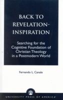 Back to Revelation-Inspiration: Searching for the Cognitive Foundation of Christian Theology in a Postmodern World 0761820825 Book Cover