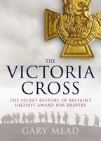 Victoria's Cross: The Untold Story of Britain's Highest Award for Bravery 1843542692 Book Cover