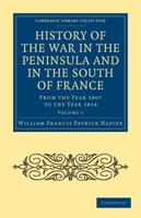 History of the War in the Peninsula and in the South of France, Volume 1 1016800673 Book Cover