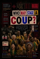 WHO MAY STAGE A COUP?: A ruling of the Brazilian Supreme Federal Court does not establish the concept of a coup d’état B0HD8ZP9Y5 Book Cover