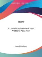 Trains: A Children's Picture Book Of Trains And Stories About Them 1258984954 Book Cover