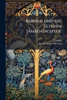 Babrios und die älteren Jambendichter: Griechisch mit metrischer Uebersetzung und prüfenden und erklärenden Anmerkungen. 1274054680 Book Cover