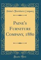 Paine's Furniture Company, 1880 (Classic Reprint) 026016920X Book Cover