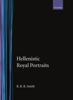Hellenistic Royal Portraits (Oxford Monographs on Classical Archaeology) 0198132247 Book Cover