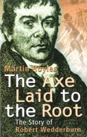 The Axe Laid to the Root: The Story of Robert Wedderburn 1870518985 Book Cover