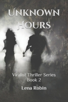 Unknown Hours: Viralist Thriller Series Book 2 1093516011 Book Cover