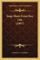 Snap Shots from Boy Life (Classic Reprint) 0548598118 Book Cover