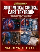 Adult Medical-Surgical Care Textbook: Common acute and chronic conditions, perioperative needs, complications, recovery, and discharge planning B0HDDDZCGW Book Cover