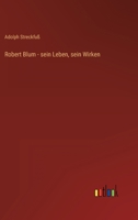 Robert Blum - sein Leben, sein Wirken 3368280309 Book Cover
