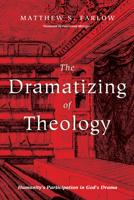 The Dramatizing of Theology 1532603851 Book Cover