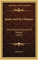 Spain And Its Climates: With A Special Account Of Malaga 1165475308 Book Cover