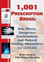 1,001 Prescription Drugs : Side Effects, Dangerous Combinations and Natural Healing Alternatives for Seniors 1890957437 Book Cover
