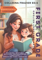 Complete Homeschool Curriculum - First Grade English Language Arts: Reading, Writing, Reading Foundations, Language, Speaking and Listening B0F2ND5QBJ Book Cover