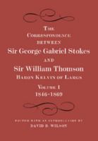 The Correspondence between Sir George Gabriel Stokes and Sir William Thomson, Baron Kelvin of Largs 1107422302 Book Cover