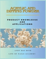 Acrylic and Dipping Powder - Product Knowledge and Applications B0F88NW3CX Book Cover