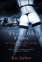 The Fifth Floor: An Erotic BDSM Novel (The Perfect Submissive) 1973344386 Book Cover