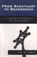 From Sanctuary to Boardroom: A Jewish Approach to Leadership 0742552284 Book Cover