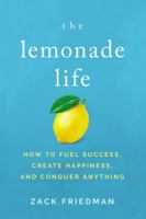 The Lemonade Life: How to Fuel Success, Create Happiness, and Conquer Anything 140021162X Book Cover