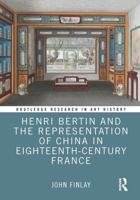 Henri Bertin and the Representation of China in Eighteenth-Century France 1138204730 Book Cover