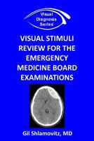 Visual Stimuli Review for the Emergency Medicine Board Examinations 1494981963 Book Cover