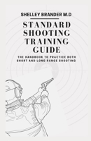 STANDARD SHOOTING TRAINING GUIDE: The Handbook to Practice Both Short and Long Range Shooting B08XL9QTN3 Book Cover