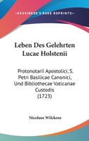 Leben Des Gelehrten Lucae Holstenii: Protonotarii Apostolici, S. Petri Basilicae Canonici, Und Bibliothecae Vaticanae Custodis (1723) 112031271X Book Cover
